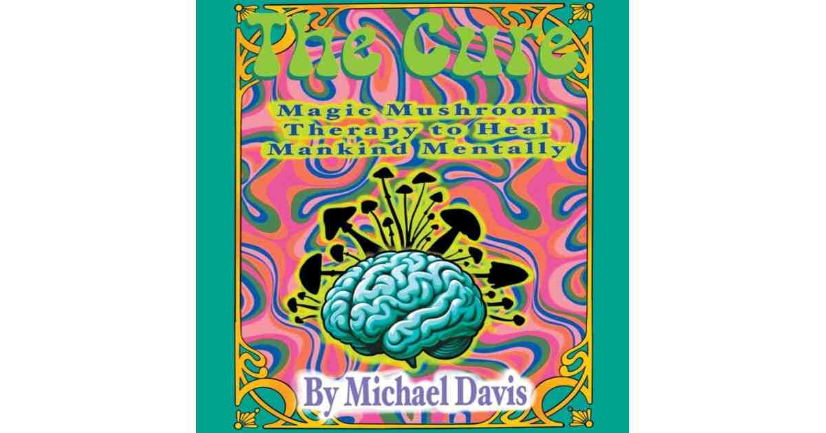 The Cure,” from Audiobook Network Author Michael Davis, Explores How Magic Mushroom Therapy Can Transform Mental Wellness on a National Scale